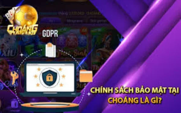 Chính sách bảo mật ChoangClub về quyền lợi của người chơi