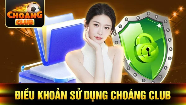 Điều khoản & Điều kiện choangclub quy định về chính sách bảo mật