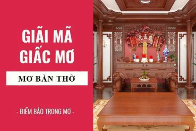 Điềm báo trong giấc mơ nhìn thấy bàn thờ? Mơ thấy bàn thờ đánh đề con gì?